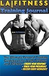The LA Fitness Personal Training Journal & Logbook: (Fitness, Fitness Journal, Personal Training, Weight Loss, Exercise, Exercise Journal) The LA Fitness Personal Training Journal & Logbook: (Fitness, Fitness Journal, Personal Training, Weight Loss, Exercise, Exercise Journal)