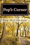 Pop's Corner: Essays, Stories, and Commentary For Those Light-hearted Folks Who Remain Curious About All Kinds of Things