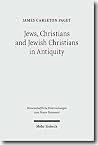Jews, Christians and Jewish Christians in Antiquity by James Carleton Paget Jews, Christians and Jewish Christians in Antiquity by James Carleton Paget