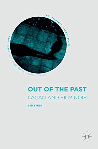 Out of the Past: Lacan and Film Noir (The Palgrave Lacan Series)