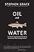 Oil and Water: An Oilman's Quest to Save the Source of America's Most Endangered River