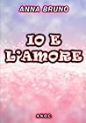 IO E L'AMORE (Italian Edition) IO E L'AMORE (Italian Edition)