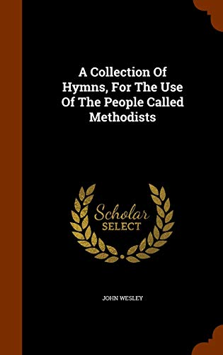 A Collection Of Hymns, For The Use Of The People Called Methodists
