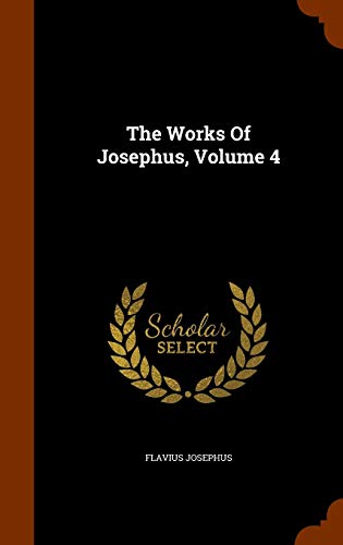 The Works Of Josephus, Volume 4 (Hardcover)