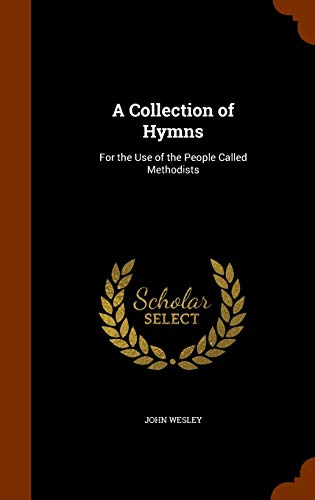 A Collection of Hymns: For the Use of the People Called Methodists