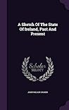 A Sketch Of The State Of Ireland, Past And Present
