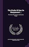 The Works Of Guy De Maupassant ... by Guy de Maupassant