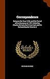 Correspondence: Between the Year 1744, and the Period of his Decease, in 1797. Edited by Charles William, Earl Fitzwilliam and Sir Richard Bourke Volume 3
