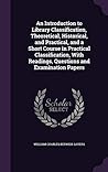 An Introduction to Library Classification, Theoretical, Historical, and Practical, and a Short Course in Practical Classification, With Readings, Questions and Examination Papers