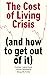 The Cost of Living Crisis: (and how to get out of it)