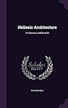 Hellenic Architecture: Its Genesis and Growth