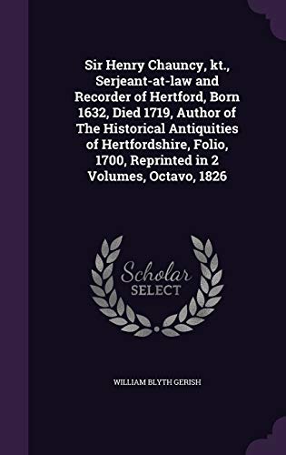 Sir Henry Chauncy, kt., Serjeant-at-law and Recorder of Hertford, Born 1632, Died 1719, Author of The Historical Antiquities of Hertfordshire, Folio, 1700, Reprinted in 2 Volumes, Octavo, 1826 (Hardcover)