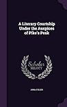 A Literary Courtship Under the Auspices of Pike's Peak by Anna Fuller