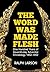 The Word Was Made Flesh: On...