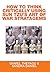 How to Think Critically Using Sun Tzu's Art of War Stratagems by Daniel Theyagu