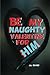 Be My Naughty Valentine For...