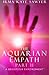 The Aquarian Empath, Part I...