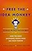 Free the Idea Monkey to Focus on What Matters Most: How the Most Successful People Make Big Ideas Happen