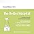 The Better Hospital: Excell...