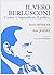Il vero Berlusconi. L'uomo, l'imprenditore, il politico
