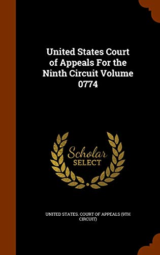 United States Court of Appeals For the Ninth Circuit Volume 0774 (Hardcover)