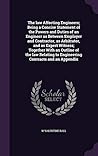 The law Affecting Engineers; Being a Concise Statement of the Powers and Duties of an Engineer as Between Employer and Contractor, as Arbitrator, and ... to Engineering Contracts and an Appendix