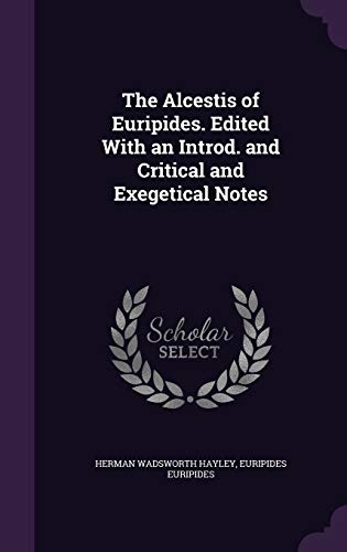 The Alcestis of Euripides. Edited With an Introd. and Critical and Exegetical Notes