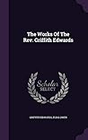 The Works Of The Rev. Griffith Edwards