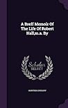 A Brief Memoir of the Life of Robert Hall, M.A. by A Brief Memoir of the Life of Robert Hall, M.A. by