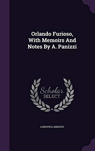 Orlando Furioso, With Memoirs And Notes By A. Panizzi