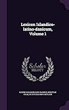 Lexicon Islandico-latino-danicum, Volume 1 Lexicon Islandico-latino-danicum, Volume 1