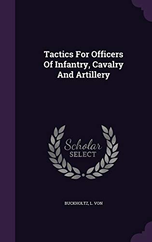 Tactics For Officers Of Infantry, Cavalry And Artillery (Hardcover)