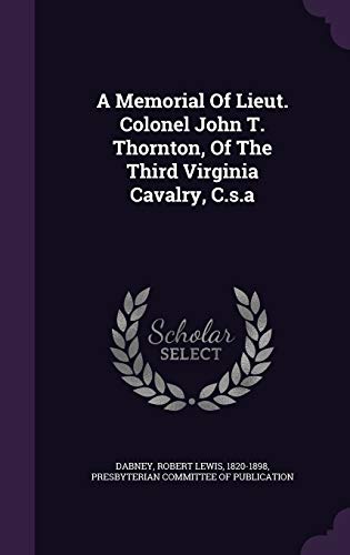 A Memorial Of Lieut. Colonel John T. Thornton, Of The Third Virginia Cavalry, C.s.a (Hardcover)