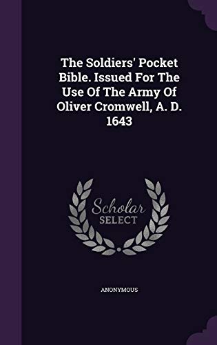 The Soldiers' Pocket Bible. Issued For The Use Of The Army Of Oliver Cromwell, A. D. 1643 (Hardcover)