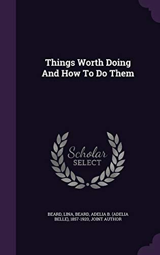 Things Worth Doing And How To Do Them (Hardcover)