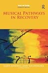 Musical Pathways in Recovery (Music and Change: Ecological Perspectives) Musical Pathways in Recovery (Music and Change: Ecological Perspectives)