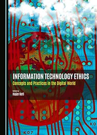 Information Technology Ethics: Concepts and Practices in the Digital World (Romisch Germanisches Zentralmuseum / Byzanz Zwischen Orient)