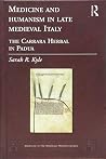 Medicine and Humanism in Late Medieval Italy: The Carrara Herbal in Padua (Medicine in the Medieval Mediterranean) Medicine and Humanism in Late Medieval Italy: The Carrara Herbal in Padua (Medicine in the Medieval Mediterranean)