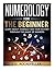 Numerology for the Beginner: Learn about Yourself and Your Destiny Through the Magic of Numbers