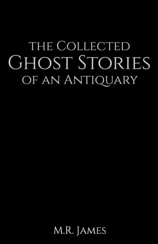 The Collected Ghost Stories of an Antiquary