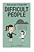 Difficult People: Understanding & Dealing With Difficult People, Bullying & Emotional Abuse At Home & In The Workplace (Difficult people, Difficult ... Emotional abuse, Conflict resolution)
