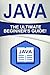 JAVA: The Ultimate Beginner's Guide!