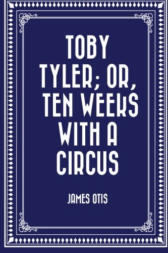 Toby Tyler; Or, Ten Weeks with a Circus