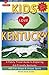 Kids Love Kentucky: A Family Travel Guide to Exploring Kid-Friendly Kentucky