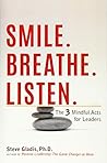 Smile. Breathe. Listen.: The 3 Mindful Acts for Leaders