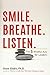 Smile. Breathe. Listen.: The 3 Mindful Acts for Leaders