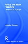 Group and Team Coaching: The secret life of groups (Essential Coaching Skills and Knowledge) Group and Team Coaching: The secret life of groups (Essential Coaching Skills and Knowledge)