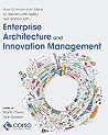 Enterprise Architecture and Innovation Management: How to move from ideas to delivery with agility Enterprise Architecture and Innovation Management: How to move from ideas to delivery with agility