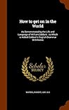 How to get on in the World: As Demonstrated by the Life and Language of William Cobbett: to Which is Added Cobbett's English Grammar With Notes