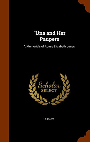 "Una and Her Paupers: ": Memorials of Agnes Elizabeth Jones